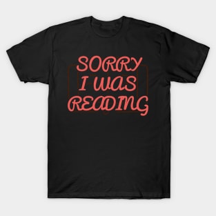 Sorry I was Reading T-Shirt